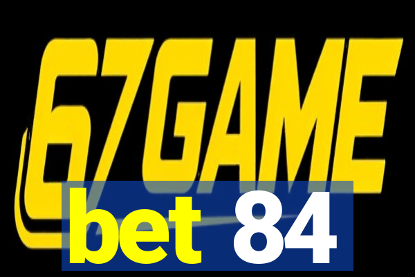 bet 84